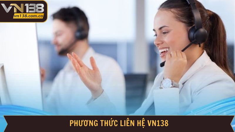 Hướng dẫn liên hệ VN138 đơn giản nhanh chóng