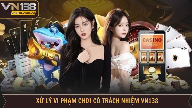 Xử lý người chơi không tuân thủ trách nhiệm cá cược